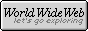 World Wide Web: Let's Go Exploring!